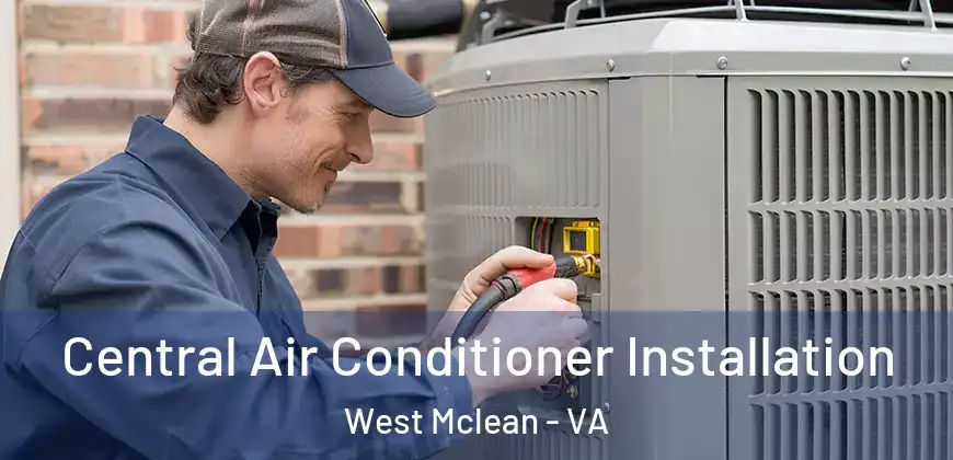 Central Air Conditioner Installation West Mclean - VA