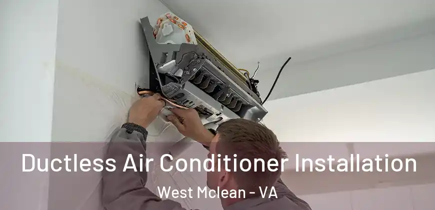 Ductless Air Conditioner Installation West Mclean - VA