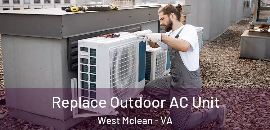 Replace Outdoor AC Unit West Mclean - VA